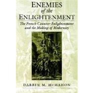 Enemies of the Enlightenment The French Counter-Enlightenment and the Making of Modernity by McMahon, Darrin M., 9780195158939