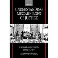 Understanding Miscarriages of Justice Law, the Media, and the Inevitability of Crisis by Nobles, Richard; Schiff, David; Teubner, Gunther, 9780198298939