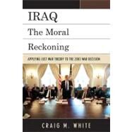 Iraq The Moral Reckoning by White, Craig M., 9780739138939