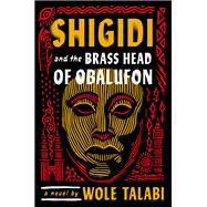 Shigidi and the Brass Head of Obalufon by Talabi, Wole, 9780756418939