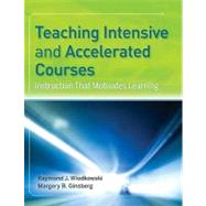 Teaching Intensive and Accelerated Courses Instruction that Motivates Learning by Wlodkowski, Raymond J.; Ginsberg, Margery B., 9780787968939