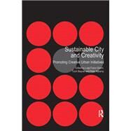 Sustainable City and Creativity: Promoting Creative Urban Initiatives by Baycan,Tnzin, 9781138248939