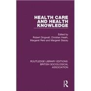 Health Care and Health Knowledge by Dingwall, Robert; Heath, Christian; Reid, Margaret; Stacey, Margaret, 9781138488939
