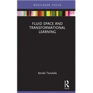 Fluid Space and Transformational Learning by Tsoukala, Kyriaki; Terzoglou, Nikolaos-ion (CON), 9781138628939