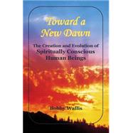 Toward a New Dawn by Wallis, Bobby; Jackson, Diana, 9781500968939