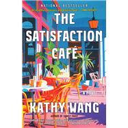 The Satisfaction Caf� A Novel by Wang, Kathy, 9781668068939