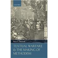 Textual Warfare and the Making of Methodism by McInelly, Brett C., 9780198708940