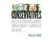 The Conservatives; Ideas and Personalities Throughout American History by Patrick Allitt, 9780300118940