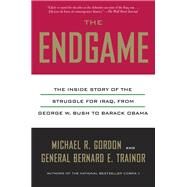 The Endgame The Inside Story of the Struggle for Iraq, from George W. Bush to Barack Obama by Gordon, Michael R.; Trainor, Bernard E., 9780307388940