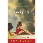 Lucky Us A Novel by BLOOM, AMY, 9780812978940