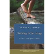 Listening to the Savage by Hurd, Barbara, 9780820348940