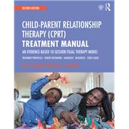 Child Parent Relationship Therapy (CPRT) Treatment Manual: A 10-Session Filial Therapy Model for Training Parents, 2nd Edition by Bratton; Sue C., 9781138688940