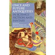 Once and Future Antiquities in Science Fiction and Fantasy by Rogers, Brett M.; Stevens, Benjamin Eldon, 9781350068940