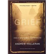 Grief A Novel by Holleran, Andrew, 9781401308940