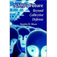 NATOs Future : Beyond Collective Defense by Sloan, Stanley R., 9781410218940