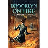 Brooklyn on Fire A Mary Handley Mystery by Levy, Lawrence H., 9780553418941