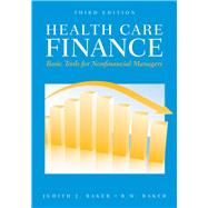 Health Care Finance: Basic Tools for Nonfinancial Managers by Baker, Judith J.; Baker, R.W., 9780763778941