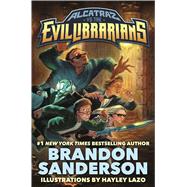 Alcatraz vs. the Evil Librarians by Sanderson, Brandon; Lazo, Hayley, 9780765378941