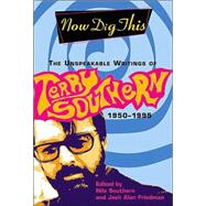 Now Dig This The Unspeakable Writings of Terry Southern, 1950-1995 by Southern, Terry; Southern, Nile; Friedman, Josh Alan, 9780802138941