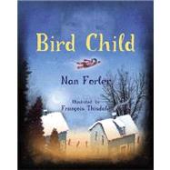 Bird Child by Forler, Nan; Thisdale, Franois, 9780887768941