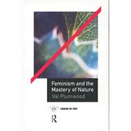 Feminism and the Mastery of Nature by Plumwood,Val, 9781138128941