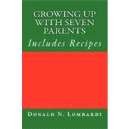 Growing Up With Seven Parents by Lombardi, Donald N., 9781466298941