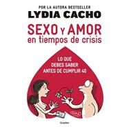 Sexo y amor en tiempo de crisis / Sex and Love in Times of Crisis: Everything you should know before turning 40 by Cacho, Lydia, 9786073118941