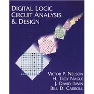 Digital Logic Circuit Analysis and Design by Nelson, Victor P.; Nagle, H. Troy; Carroll, Bill D.; Irwin, David, 9780134638942