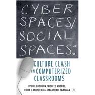 Cyber Spaces/Social Spaces Culture Clash in Computerized Classrooms by Goodson, Ivor F.; Knobel, Michele; Lankshear, Colin; Mangan, J. Marshall, 9780312218942