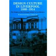 Design Culture in Liverpool 1880-1914 The Origins of the Liverpool School of Architecture by , 9780853238942
