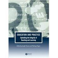 Education and Practice Upholding the Integrity of Teaching and Learning by Dunne, Joseph; Hogan, Pádraig, 9781405108942