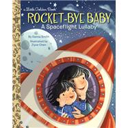 Rocket-Bye Baby: A Spaceflight Lullaby by Smith, Danna; Chen, Ziyue, 9781524768942