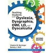 Teaching Students With Dyslexia, Dysgraphia, Owl Ld, and Dyscalculia by Berninger, Virginia W.; Wolf, Beverly J.; Alfonso, Vincent C.; Joshi, R., Malatesha; Silliman, Elaine R., 9781598578942