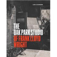 The Oak Park Studio of Frank Lloyd Wright by Schrenk, Lisa D., 9780226318943