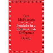 Feminist in a Software Lab by McPherson, Tara, 9780674728943