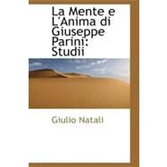 La Mente E L'Anima Di Giuseppe Parini: Studii by Natali, Giulio, 9781113118943