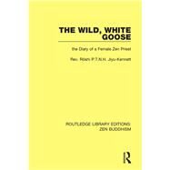The Wild, White Goose: The Diary of a Female Zen Priest by Roshi P.T.N.H. Jiyu-Kennett;, 9781138658943