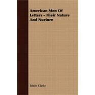 American Men of Letters - Their Nature and Nurture by Clarke, Edwin, 9781409778943