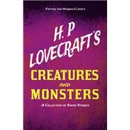 H. P. Lovecraft's Creatures and Monsters - A Collection of Short Stories (Fantasy and Horror Classics) by H. P. Lovecraft; George Henry Weiss, 9781447468943