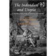 The Individual and Utopia: A Multidisciplinary Study of Humanity and Perfection by Jones,Clint, 9781472428943