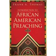 Introduction to the Practice of African American Preaching by Thomas, Frank A., 9781501818943