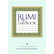 The Rumi Daybook 365 Poems and Teachings from the Beloved Sufi Master by Helminski, Kabir; Helminski, Camille, 9781590308943