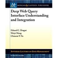 Deep Web Query Interface Understanding and Integration by Dragut, Edouard; Meng, Weiyi; Yu, Clement, 9781608458943