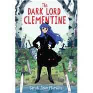 The Dark Lord Clementine by Horwitz, Sarah Jean, 9781616208943