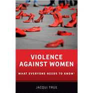 Violence against Women What Everyone Needs to Know by True, Jacqui, 9780199378944