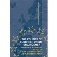 The Politics of European Union Enlargement: Theoretical Approaches by Schimmelfennig; Frank, 9780415498944
