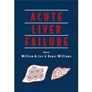 Acute Liver Failure by Edited by William M. Lee , Roger Williams , Foreword by Jean-Pierre Benhamou , Jacques Bernuau, 9780521188944