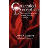 Concealed Deception: A Courageous Woman's Journey from Abuse to Triumph by Williamson, Debra Lynn, 9780615168944