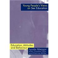 Young People's Views on Sex Education: Education, Attitudes and Behaviour by Measor; LYNDA, 9780750708944