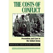 The Costs of Conflict Prevention and Cure in the Global Arena by Brown, Michael E.; Rosecrance, Richard N.; Blakley, Mike; Nevers, Rene de; Talentino, Andrea Kathryn; Thayer, Bradley, 9780847688944